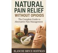Natural Pain Relief Without Opioids: The Complete Guide to Alternative Pain Management