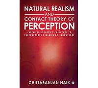 Natural Realism and Contact Theory of Perception: Indian Philosophy's Challenge to Contemporary Paradigms of Knowledge