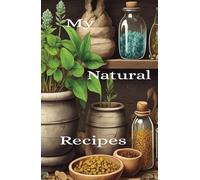 Natural Recipe Notebook: Natural Remedies Book, Recipe Journal, Healthy Food Notebook, Heritage Cookbook