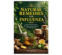 Natural Remedies for Influenza: A Practical Herbal Guide to Flu Comfort, Immune Support, and Gentle Recovery