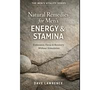 Natural Remedies for Men’s Energy & Stamina: Endurance, Focus & Recovery Without Stimulation