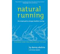 Natural Running: The Simple Path to Stronger, Healthier Running