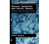 Natural Selection and Social Theory: Selected Papers of Robert Trivers (Evolution and Cognition)