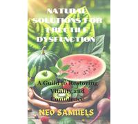 Natural Solutions for Erectile Dysfunction: A Guide to Restoring Vitality and Confidence