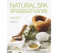 Natural Spa. Trattamenti fatti in casa per rigenerarsi e stare bene