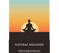 Natural Wellness: A Guide To Lasting Freedom From Stress, Anxiety, And Depression