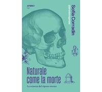 Naturale come la morte. La scienza del riposo eterno