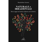 Naturale e irrazionale. Breve saggio sul numero indicato con la lettera e ...