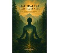 NATURALEZA MAESTRA DE VIDA: Un viaje al sentido de la vida a través de la naturaleza
