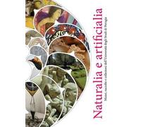Naturalia e artificialia. Musei, raccolte e collezioni dell’Università degli Studi di Perugia. Ediz. a colori