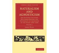 Naturalism and Agnosticism: The Gifford Lectures Delivered Before the Univ...