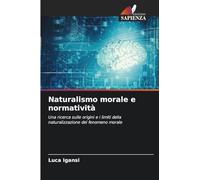 Naturalismo morale e normatività: Una ricerca sulle origini e i limiti della naturalizzazione del fenomeno morale