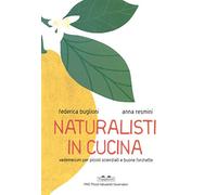 Naturalisti in cucina. Vademecum per piccoli scienziati e buone forchette