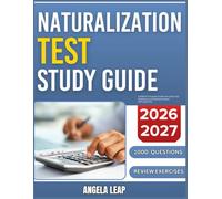 NATURALIZATION TEST STUDY GUIDE 2026-2027: Complete Practice Exam With 1000 Past Questions And Complete Answer Explanation