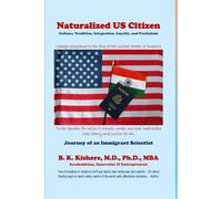 Naturalized US Citizen: Culture, Tradition, Integration, Loyalty, and Patriotism: Journey of an Immigrant Scientist