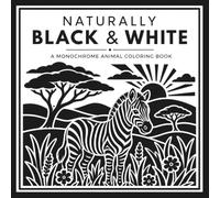 Naturally Black & White: A Monochrome Animal Coloring Book with Relaxing Wildlife Designs, Dotted Guide Pages, and Stress Relief Coloring for Adults