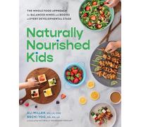 Naturally Nourished Kids: The Whole-Food Approach for Balanced Minds and Bodies at Every Developmental Stage