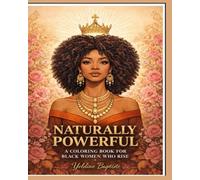 Naturally Powerful: A COLORING BOOK FOR BLACK WOMEN WHO RISE