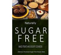 Naturally Sugar Naturally Sugar-Free - Baked Treats and Dessert Coo (Tascabile)
