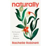 Naturally: The Essential Guide to Modern Herbalism