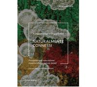 Naturalmente connessi. Prospettive di educazione esperienziale e nature-based [P