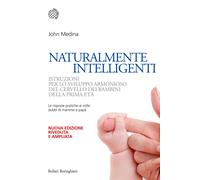 Naturalmente intelligenti. Istruzioni per lo sviluppo armonioso del cervel...