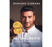 Libri Damiano Carrara - Naturalmente. La Mia Pasticceria Per Tutti