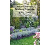 Naturamente giardino. Il parco e il verziere di Montalto Dora - Giusti Bur...