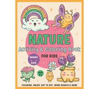 Nature Activity and Coloring Book for Kids Ages 4-8: Cute Kawaii Coloring, Dot to Dot, Mazes, Word Search Puzzles and More Fun Games for Boys and Girls