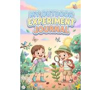 Nature Activity Experiment Journal for Outdoor Explorer Kids,science and nature experiment journal | 120 Pages: 100+ Creative Hands-On Pr ojects to ... Book and Lab Notebook for Young Scientists
