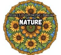 Nature: Adult Coloring Book for Relaxation: Escape the busy life. Relax and calm your mind.