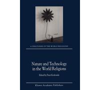Nature and Technology in the World Religions - P. Koslowski - Springer, 2011
