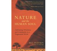 [(Nature and the Human Soul: Cultivating Wholeness in a Fragmented World)] [Author: Bill Plotkin] published on (January, 2008)