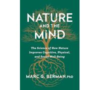 Nature and the Mind: The Science of How Nature Improves Cognitive, Physical, and Social Well-being