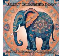 Nature & Animals Adult Coloring Book For Relaxation: Relax and Become Stress Free with the Calming Beauty of Nature