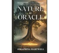 NATURE AS ORACLE: Divining wisdom and direction through natural signs and synchronicity