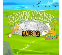 Nature awaits : Malbuch für Erwachsene und Jugendliche: Waldfantasie, Tiermandala, Naturlandschaften und mehr, um Ihren Stress abzubauen und Ihre Seele zu beruhigen.