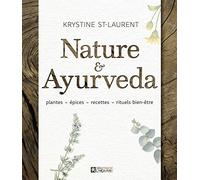 Nature & Ayurveda: Plantes, épices, recettes, rituels bien-être