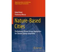 Nature-Based Cities: Performance-Driven Design Approaches for Climate Change Adaptation