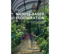 Nature-based regeneration. Five stories of architecture that will change t...
