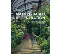 Nature-based regeneration. Five stories of architecture that will change the wor