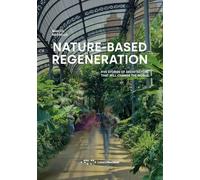 Nature-based regeneration. Five stories of architecture that will change the world