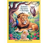 Nature Beauty & Beings Coloring Book: A Nature-Inspired Adult Coloring Book Featuring Beautiful Women, Wild Animals, and Floral Designs for Relaxation ... Wild Nature - A Mindful Coloring Experience