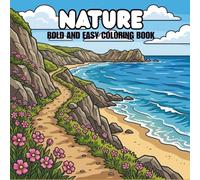 Nature Bold and Easy Coloring Book for Kids, Teens and Adults: Simple and Relaxing Nature Scenes for Stress Relief | Easy-to-Color Landscapes, ... Mountains, Lakes, and Peaceful Outdoor Views