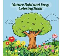 Nature Bold and Easy Coloring Book:: Simple and Fun Nature Scenes with Animals, Flowers, and Landscapes Relaxing Coloring for Kids, Seniors, and Beginners