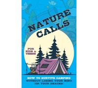 Nature Calls: How to Survive Camping Without Losing Your Mind (or Your Snacks): "Camping Chaos at Its Finest!" for Kids and Teens - Illustrated
