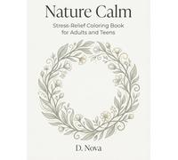 Nature Calm: Stress-Relief Coloring Book for Adults and Teens