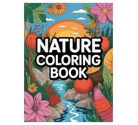 Nature Coloring Book: 100 Beautiful Scenes for All Ages: A Relaxing and Creative Activity with Landscapes, Animals, and Flowers for Stress Relief