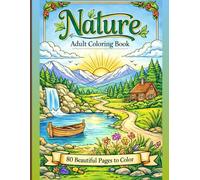 Nature Coloring Book for Adults: Relaxing Forests, Lakes & Scenic Landscapes - 80 Beautiful Pages to Color: Stress-Relief and Mindfulness ... for Relaxation, Creativity & Nature Lovers