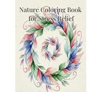Nature Coloring Book for Stress Relief: Relaxing Floral and Organic Patterns for Adults